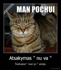 Atsakymas " nu va " - Švelnesnė " man px " versija