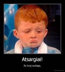Atsargiai! - Jis tuoj sudegs.