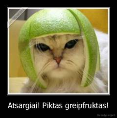 Atsargiai! Piktas greipfruktas! - 