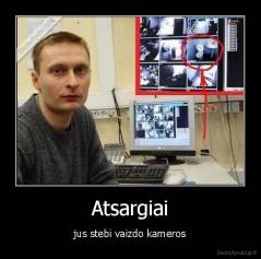 Atsargiai - jus stebi vaizdo kameros