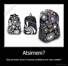 Atsimeni? - Kaip pirmokas buvai ir kuprinę usidėdavai ant vieno pieties?