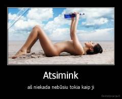Atsimink - aš niekada nebūsiu tokia kaip ji