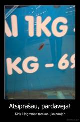 Atsiprašau, pardavėja! - Kiek kilogramas tarakonų kainuoja?