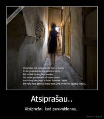 Atsiprašau.. - Atsiprašau kad pasivaidenau..