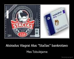 Atsiradus Viagrai Alus "Stačias" bankrotavo - Mes Tobulėjame