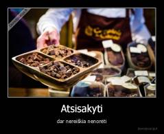 Atsisakyti - dar nereiškia nenorėti
