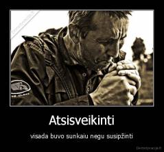 Atsisveikinti - visada buvo sunkaiu negu susipžinti
