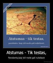 Atstumas - Tik testas, - Parodantis,kaip toli meilė gali nukeliauti