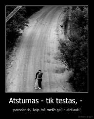 Atstumas - tik testas, -  - parodantis, kaip toli meilė gali nukeliauti!