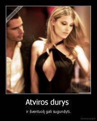 Atviros durys  - ir šventuolį gali sugundyti.