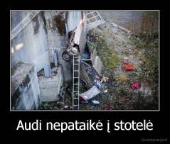 Audi nepataikė į stotelė - 