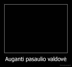 Auganti pasaulio valdovė - 