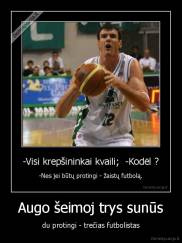 Augo šeimoj trys sunūs - du protingi - trečias futbolistas