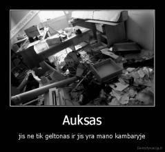 Auksas - jis ne tik geltonas ir jis yra mano kambaryje