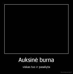 Auksinė burna - viskas tuo ir pasakyta