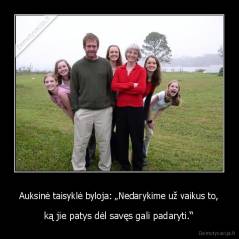 Auksinė taisyklė byloja: „Nedarykime už vaikus to, -  ką jie patys dėl savęs gali padaryti.“ 