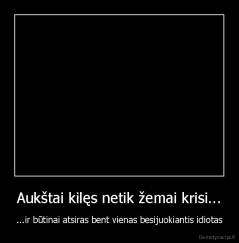 Aukštai kilęs netik žemai krisi... - ...ir būtinai atsiras bent vienas besijuokiantis idiotas