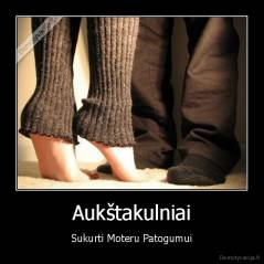 Aukštakulniai - Sukurti Moteru Patogumui