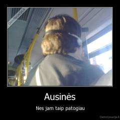 Ausinės - Nes jam taip patogiau