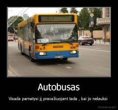 Autobusas - Visada pamatysi jį pravažiuojant tada , kai jo nelauksi 