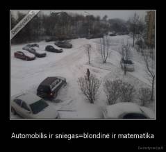 Automobilis ir sniegas=blondinė ir matematika - 