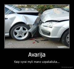 Avarija - Kaip vyrai myli mano uzpakaliuka...