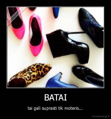 BATAI - tai gali suprasti tik moteris...