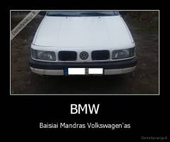 BMW - Baisiai Mandras Volkswagen'as