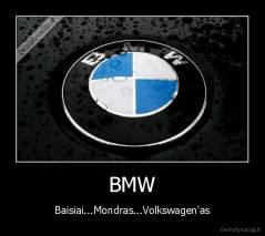 BMW - Baisiai...Mondras...Volkswagen'as