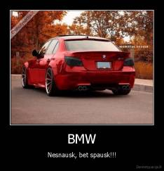 BMW - Nesnausk, bet spausk!!!