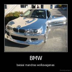 BMW - baisiai mandras wolksvagenas 