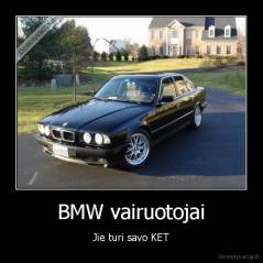 BMW vairuotojai - Jie turi savo KET