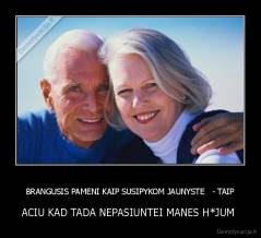 BRANGUSIS PAMENI KAIP SUSIPYKOM JAUNYSTE   - TAIP - ACIU KAD TADA NEPASIUNTEI MANES H*JUM 