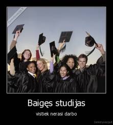 Baigęs studijas - vistiek nerasi darbo