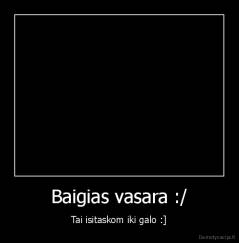 Baigias vasara :/ - Tai isitaskom iki galo :]