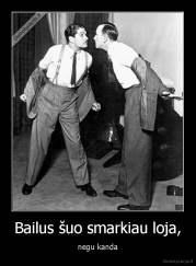 Bailus šuo smarkiau loja, - negu kanda