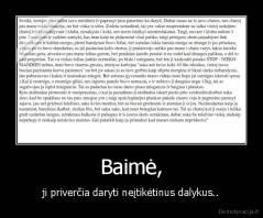 Baimė, - ji priverčia daryti neįtikėtinus dalykus..