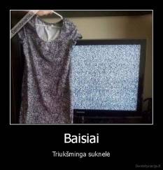 Baisiai - Triukšminga suknelė