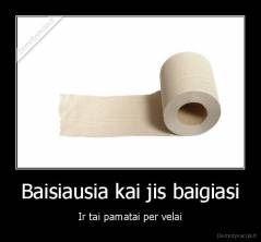 Baisiausia kai jis baigiasi - Ir tai pamatai per velai