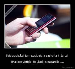 Baisiausia,kai jam pasibaigia sąskaita ir tu tai  - žinai,bet vistiek liūdi,kad jis naparašo.....