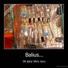 Balius... - tik karp tikru vyru