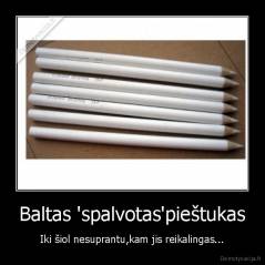 Baltas 'spalvotas'pieštukas - Iki šiol nesuprantu,kam jis reikalingas...