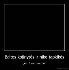 Baltos kojinytės ir nike tapkikės - gero forso bruožas.