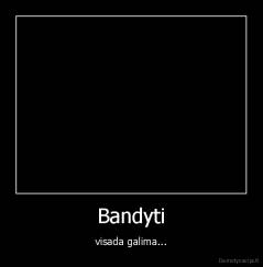 Bandyti - visada galima...