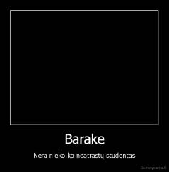 Barake - Nėra nieko ko neatrastų studentas