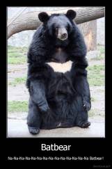 Batbear - Na-Na-Na-Na-Na-Na-Na-Na-Na-Na-Na-Na-Na-Na Batbear!