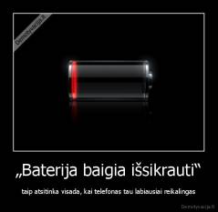 „Baterija baigia išsikrauti“ - taip atsitinka visada, kai telefonas tau labiausiai reikalingas