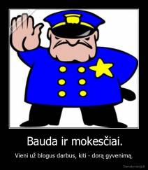 Bauda ir mokesčiai. - Vieni už blogus darbus, kiti - dorą gyvenimą.