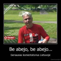 Be abejo, be abejo... - Geriausias komentatorius Lietuvoje