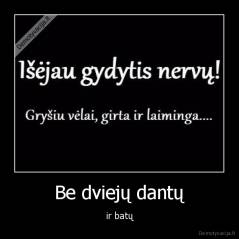 Be dviejų dantų - ir batų